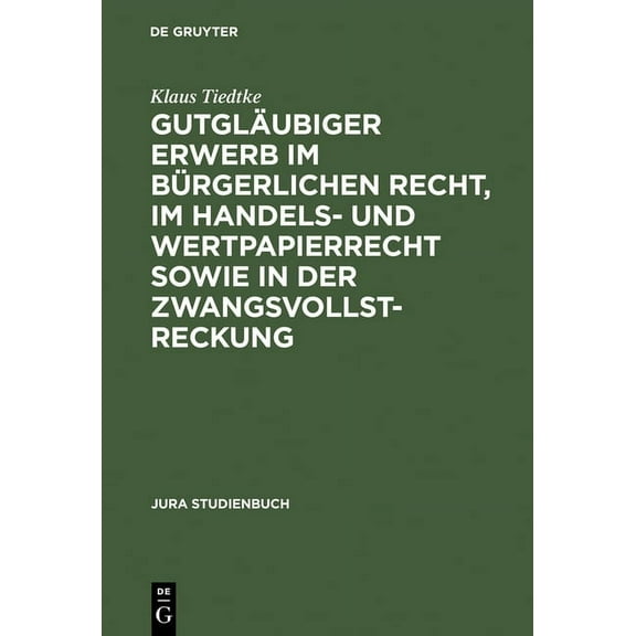 Jura Studienbuch Gutgläubiger Erwerb Im Bürgerlichen Recht, Im Handels- Und Wertpapierrecht Sowie in Der Zwangsvollstreckung, (Hardcover)