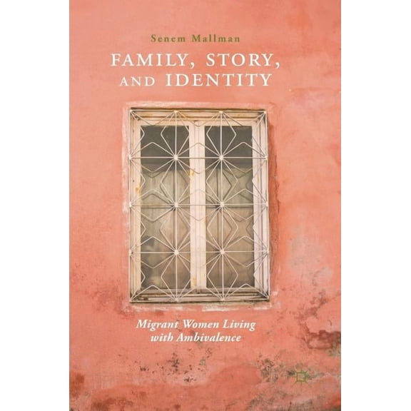 Family, Story, and Identity: Migrant Women Living with Ambivalence, (Hardcover)