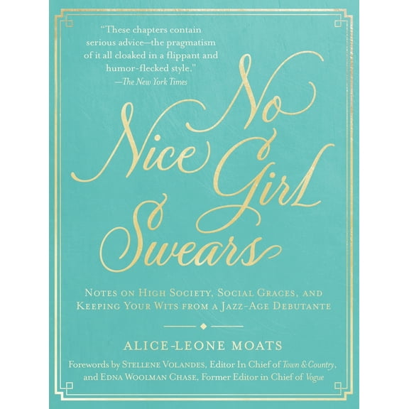 Pre-Owned No Nice Girl Swears: Notes on High Society, Social Graces, and Keeping Your Wits from a Jazz-Age Debutante (Hardcover) 1948062429 9781948062428