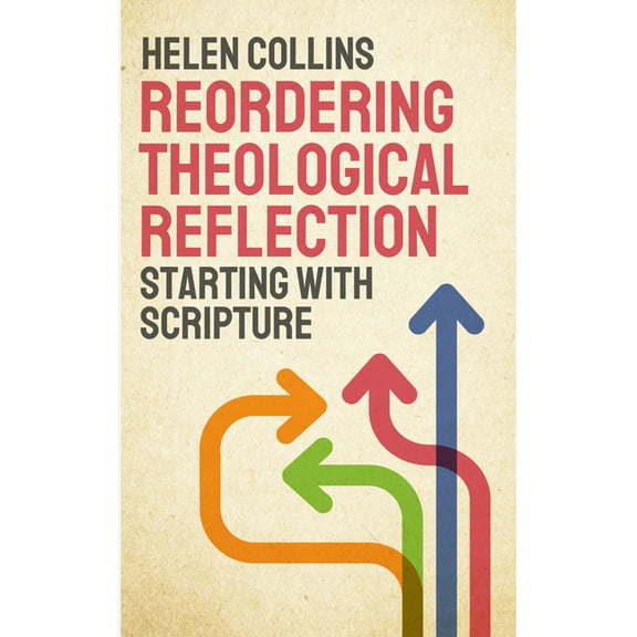 Reordering Theological Reflection: Starting with Scripture, (Paperback)