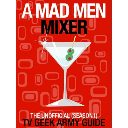 A Mad Men Mixer: The Unofficial TV Geek Army Guide (Season One) -
