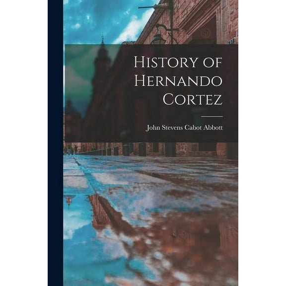 History of Hernando Cortez (Paperback)
