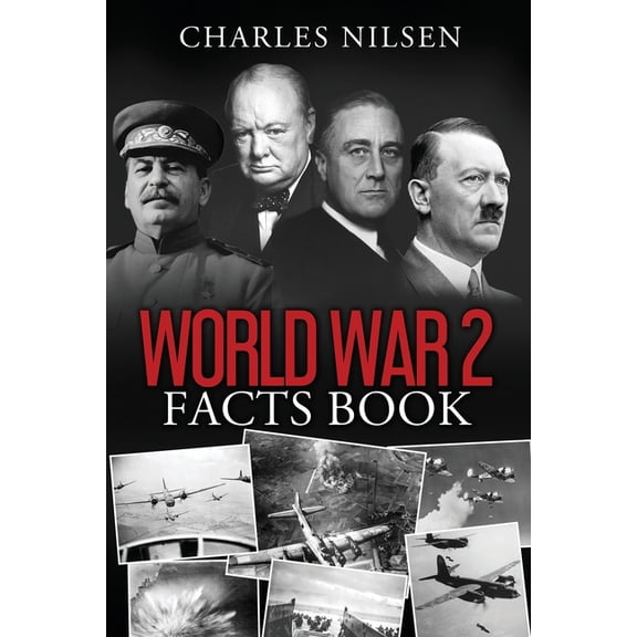 World War 2 Facts Book: WW2 History Book for Adults - From the Greatest Battles of WW2 to the Leaders, Military Tactics and Strategy of the War (Paperback)