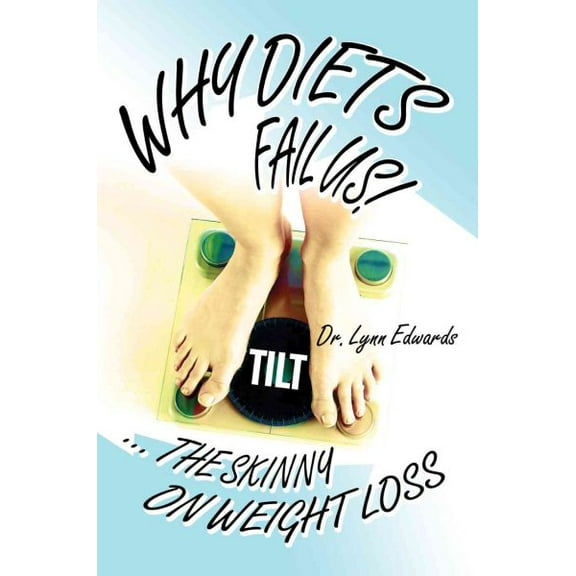Why Diets Fail Us! : The Skinny on Weight Loss