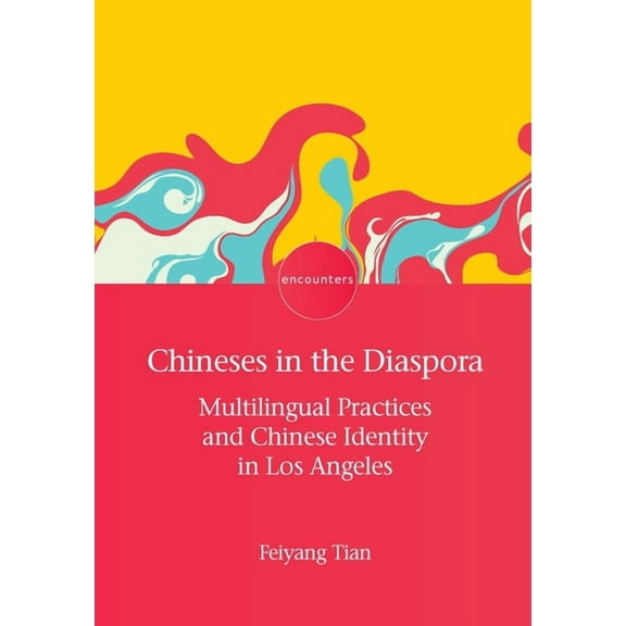 Encounters Chineses in the Diaspora: Multilingual Practices and Chinese Identity in Los Angeles, Book 26, (Hardcover)