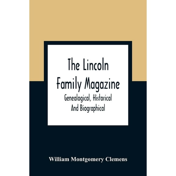 The Lincoln Family Magazine: Genealogical, Historical And Biographical, (Paperback)