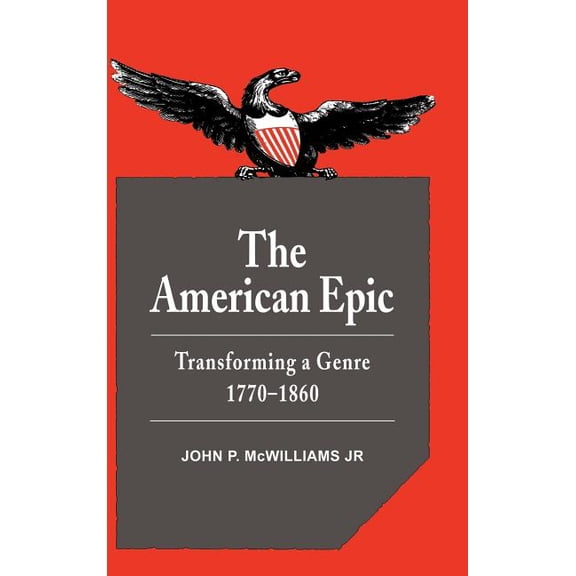 Cambridge Studies in American Literature The American Epic: Transforming a Genre, 1770 1860, Book 36, (Hardcover)