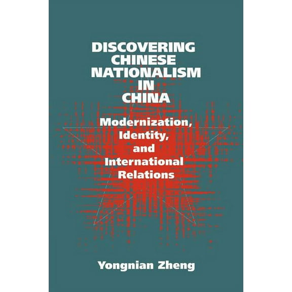 Cambridge Asia-Pacific Studies Discovering Chinese Nationalism in China: Modernization, Identity, and International Relations, (Paperback)