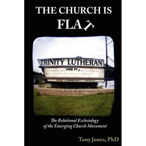 Pre-Owned The Church Is Flat: The Relational Ecclesiology of the Emerging Church Movement (Paperback) 0615524311 9780615524313