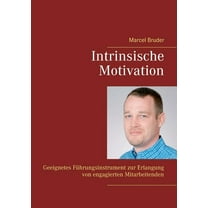 Intrinsische Motivation: Geeignetes FÃ¼hrungsinstrument zur Erlangung von engagierten Mitarbeitenden, (Paperback)