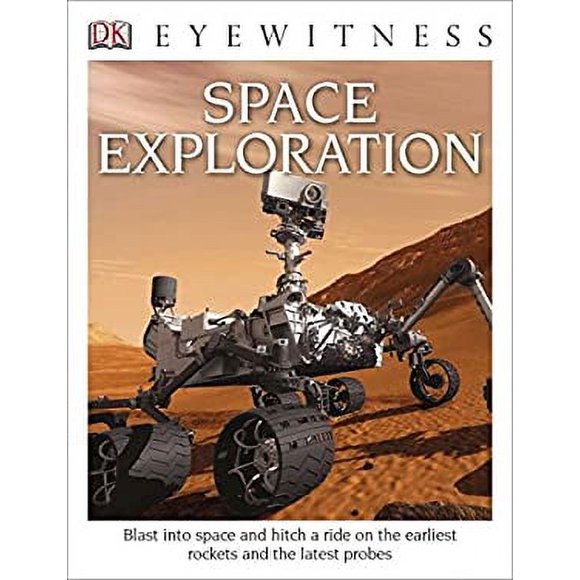 DK Eyewitness Books: Space Exploration : Blast into Space and Hitch a Ride on the Earliest Rockets and the Latest Probes 9781465426215 Used / Pre-owned