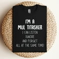 thumbnail image 2 of I’m A Multitasker I Can Listen Ignore And Forget T-Shirt, 2 of 5