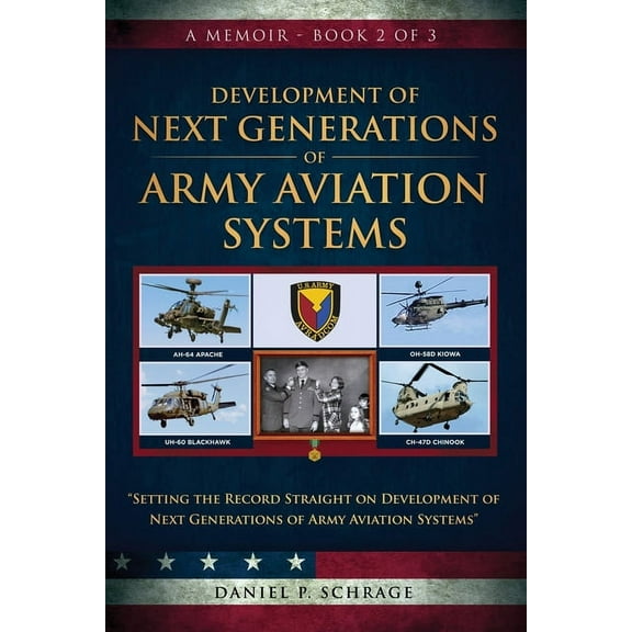A Full Lifetime Career of Seeking Perfec Development of Next Generations of Army Aviation Systems: A Memoir - Book 2 of 3, Book 2, (Paperback)