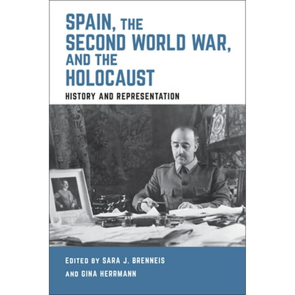 Toronto Iberic: Spain, the Second World War, and the Holocaust: History and Representation (Hardcover)