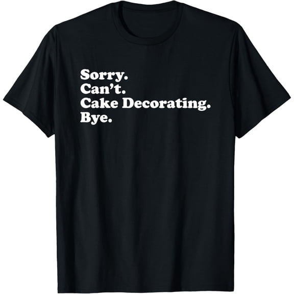 Funny Cake Decorating Cake Decorator Gift For Men or Women T-Shirt
