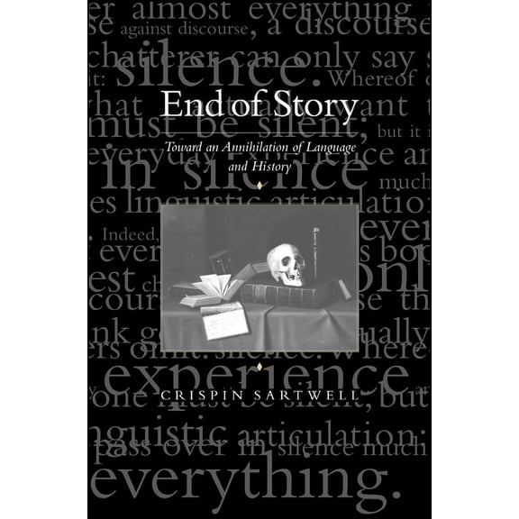 End of Story: Toward an Annihilation of Language and History, (Paperback)