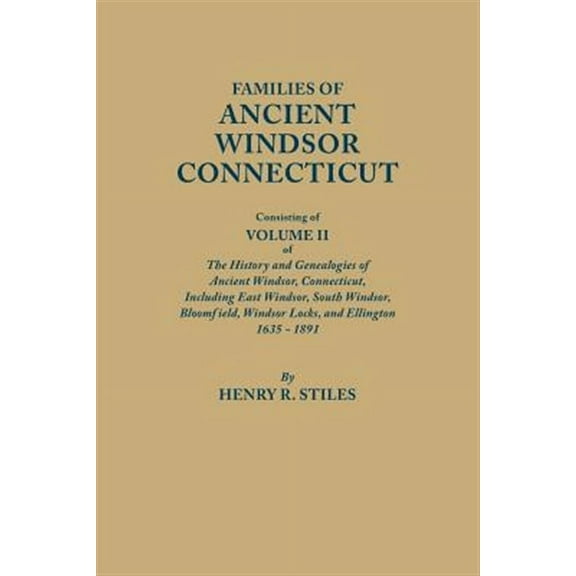 Families of Ancient Windsor, Connecticut. Volume II: Genealogies and Biographies of the History and Genealogies of Ancient Windsor, Connecticut, Incl (Paperback)