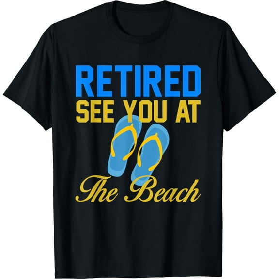 Retired See You At The Beach T Shirt Birthday Gifts For Men