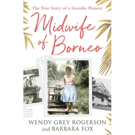 Midwife of Borneo : The True Story of a Geordie (Geordie Shore Best Of)
