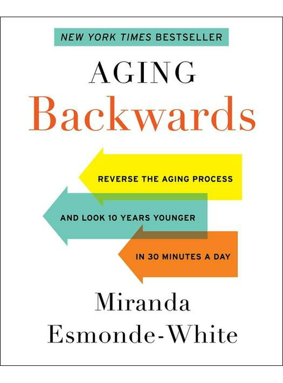Aging Backwards: Reverse the Aging Process and Look 10 Years Younger in 30 Minutes a Day (Hardcover)