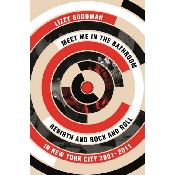 Meet Me in the Bathroom: Rebirth and Rock and Roll in New York City 2001-2011
