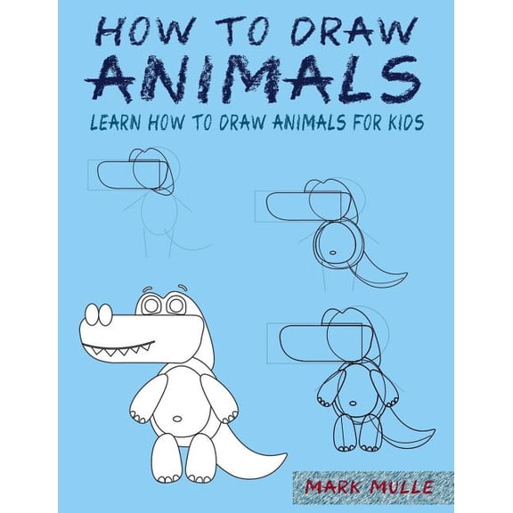 How to Draw Animals: Learn How To Draw Animals For Kids, A Step by Step Guide, (Paperback)