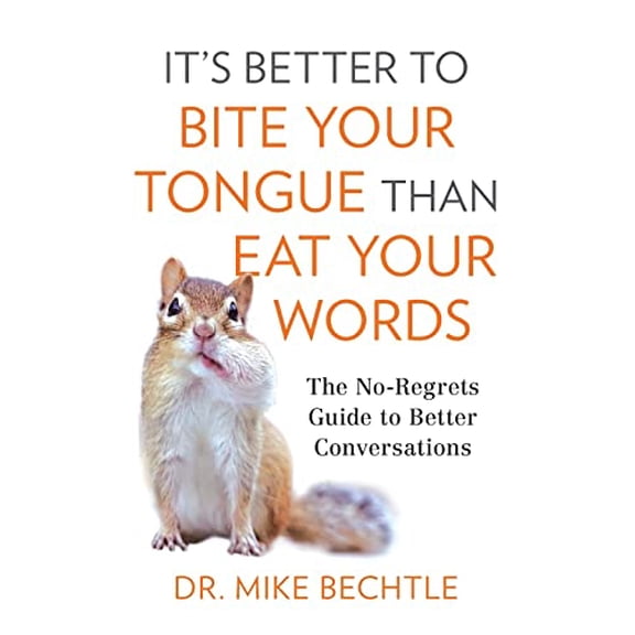 Pre-Owned It's Better to Bite Your Tongue Than Eat Your Words: The No-Regrets Guide to Better Conversations (Paperback) 0800737881 9780800737887