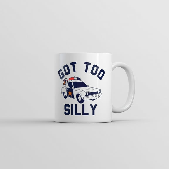 Got Too Silly Mug Funny Sarcastic Police Graphic Partying Novelty Coffee Cup
