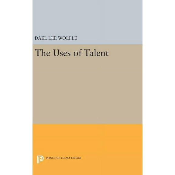 Princeton Legacy Library The Uses of Talent, Book 1661, (Hardcover)