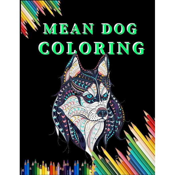 Mean Dog Coloring: Dog Coloring Book with Fun, Easy, and Relaxing Coloring Pages for stress relieve and creativity boost (Paperback)