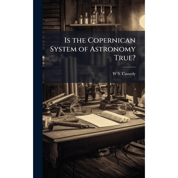 Is the Copernican System of Astronomy True?, (Hardcover)