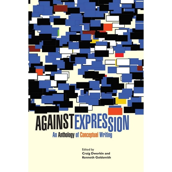 Avant-Garde & Modernism Collection: Against Expression : An Anthology of Conceptual Writing (Paperback)