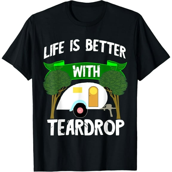 Life Is Better With Teardrop Trailer Travel Airstream Camper T-Shirt