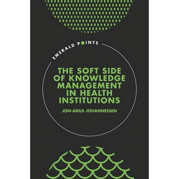 Emerald Points The Soft Side of Knowledge Management in Health Institutions, (Hardcover)
