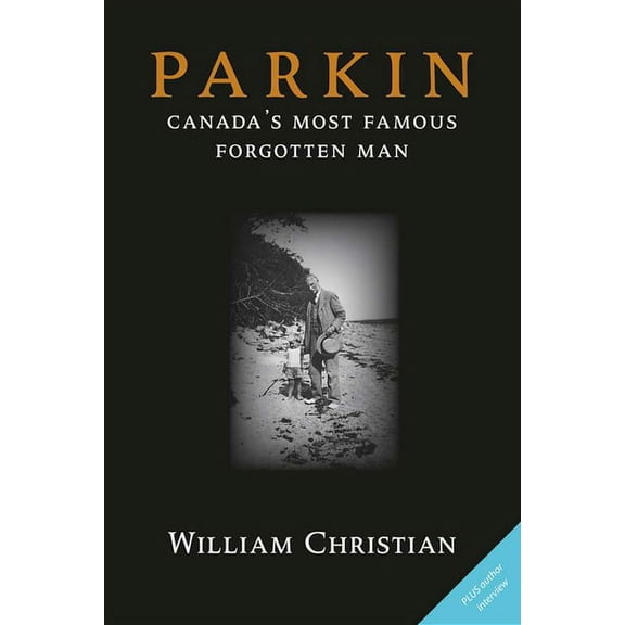 Parkin: Canada's Most Famous Forgotten Man, (Paperback)