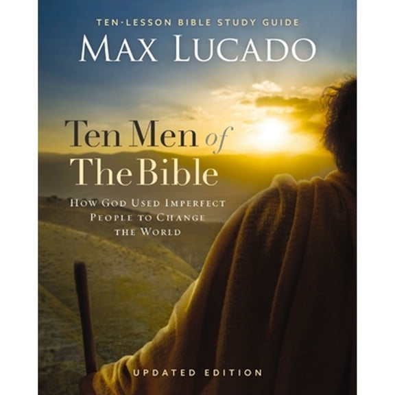 Pre-Owned Ten Men of the Bible Updated Edition: How God Used Imperfect People to Change the World (Paperback) by Max Lucado