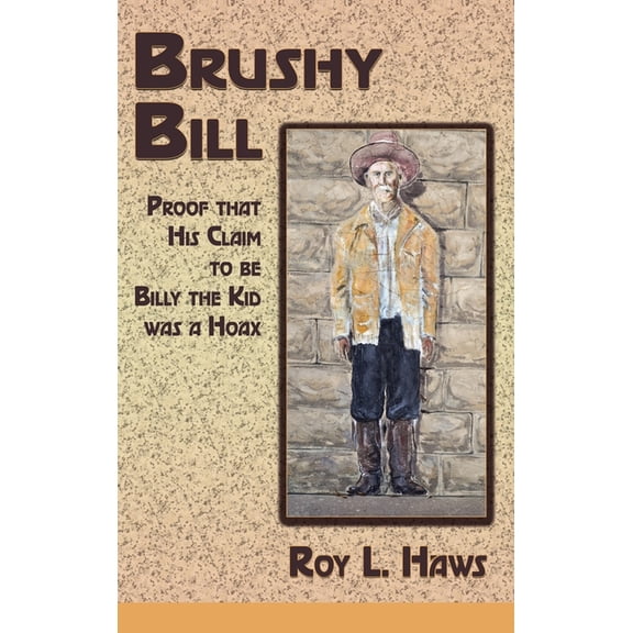 Brushy Bill: Proof That His Claim to be Billy The Kid Was a Hoax (Hardcover)