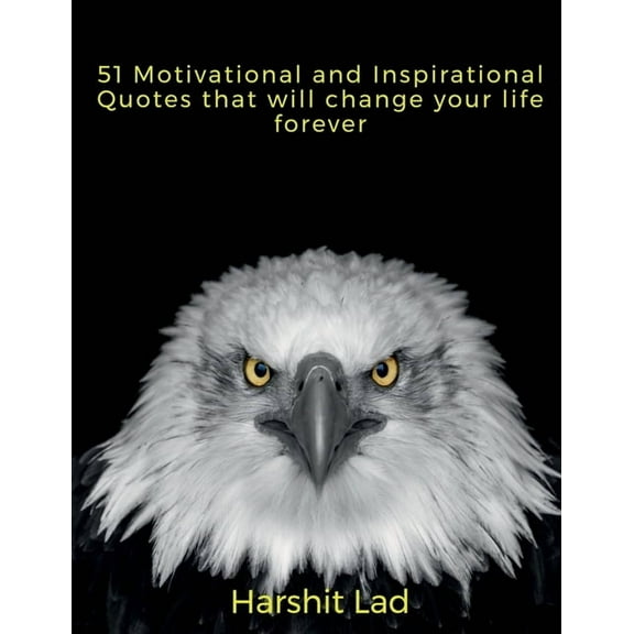 51 Motivational and Inspirational Quotes that will Change your life Forever, (Paperback)