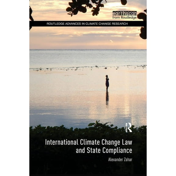 Routledge Advances in Climate Change Res International Climate Change Law and State Compliance, (Paperback)