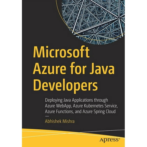 Microsoft Azure for Java Developers: Deploying Java Applications Through Azure Webapp, Azure Kubernetes Service, Azure F, (Paperback)