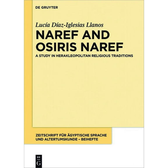 Zeitschrift FÃ¼r Ãgyptische Sprache Und A Naref and Osiris Naref: A Study in Herakleopolitan Religious Traditions, Book 3, (Hardcover)