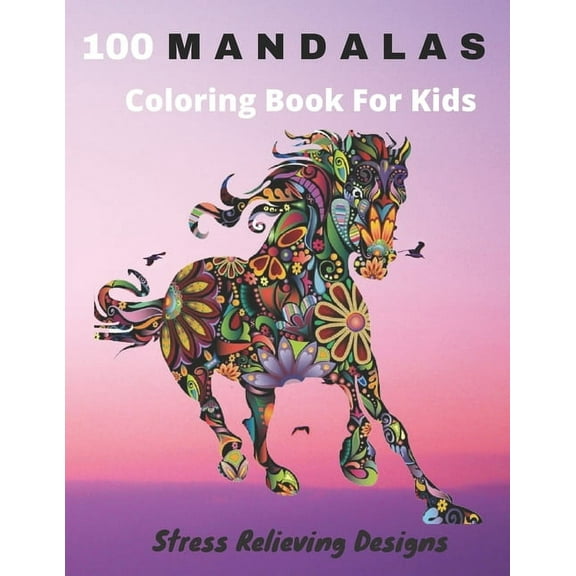 100 Mandalas Coloring Book For Kids Stress Relieving Designs: Coloring Book For Kids- Anti-stress and Relaxing - 100 Magnificent Mandalas - Super Leisure Anti-stress to relax with beautiful Mandalas f