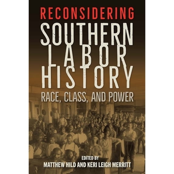 Pre-Owned Reconsidering Southern Labor History: Race, Class, and Power (Hardcover) by Matthew Hild, Keri Leigh Merritt