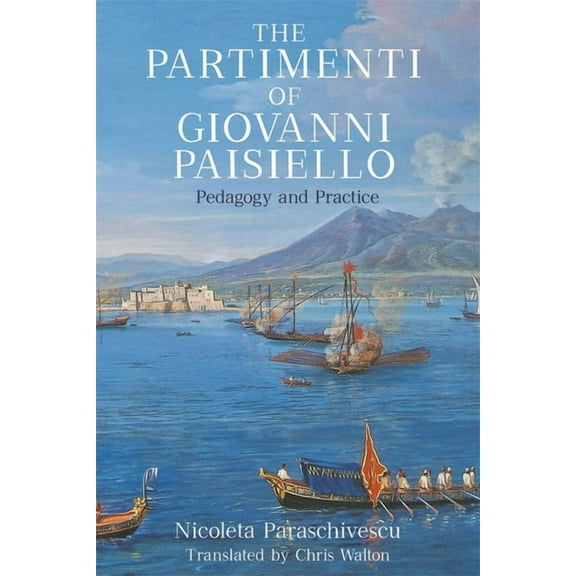 Eastman Studies in Music The Partimenti of Giovanni Paisiello: Pedagogy and Practice, Book 184, (Hardcover)