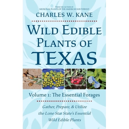 Wild Edible Plants of Texas: Volume 1: The Essential Forages, (Paperback)