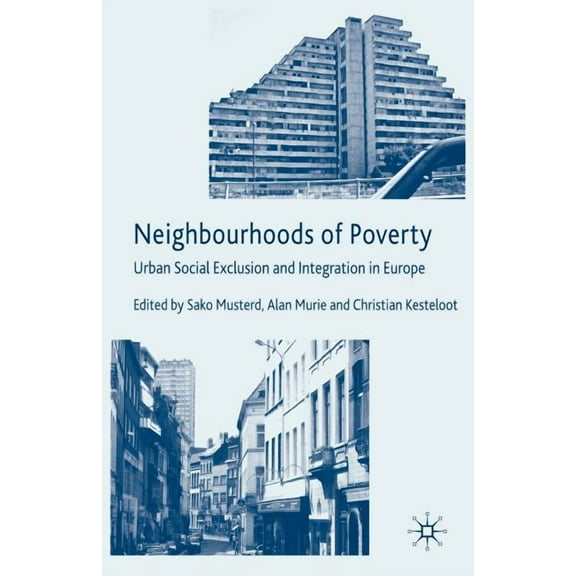 Neighbourhoods of Poverty: Urban Social Exclusion and Integration in Europe, (Hardcover)