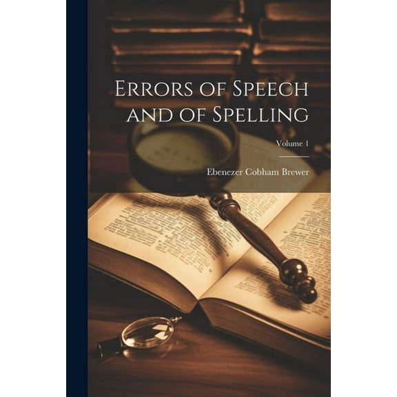 Errors of Speech and of Spelling; Volume 1 (Paperback)
