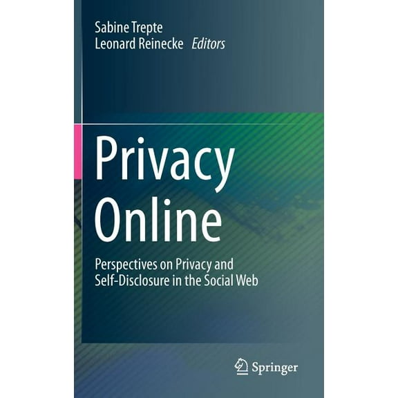 Privacy Online: Perspectives on Privacy and Self-Disclosure in the Social Web (Hardcover)