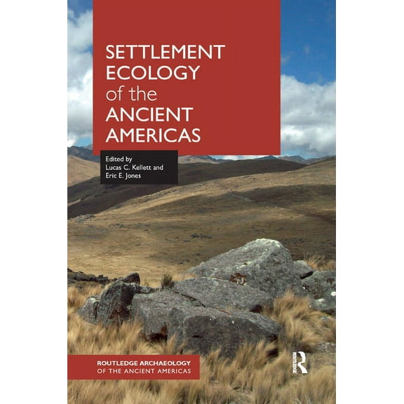 Routledge Archaeology of the Ancient Ame Settlement Ecology of the Ancient Americas, (Paperback)