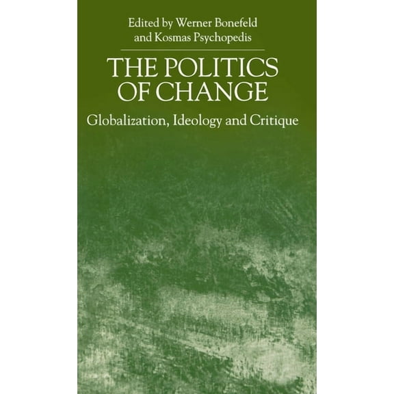 The Politics of Change: Globalization, Ideology and Critique, (Hardcover)